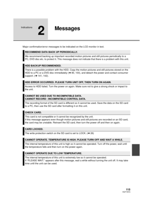 Page 11511 5VQT1N74
Indications
2
Messages
Major confirmation/error messages to be indicated on the LCD monitor in text.
RECOMMEND DATA BACK UP PERIODICALLY.
We recommend backing up important recorded motion pictures and still pictures periodically to a 
PC, DVD disc etc. to protect it. This message does not indicate that there is a problem with this unit.
HDD BACKUP RECOMMENDED.
There is a possible problem with the HDD. Copy the motion pictures and still pictures stored on the 
HDD to a PC or a DVD disc...