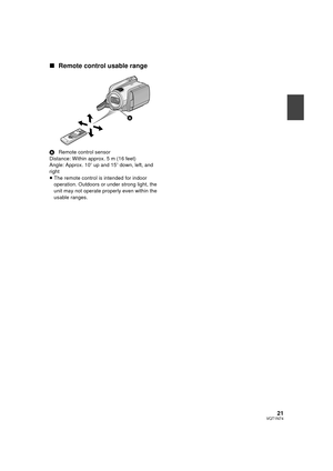 Page 2121VQT1N74
∫Remote control usable range
ARemote control sensor
Distance: Within approx. 5 m (16 feet)
Angle: Approx. 10o up and 15o down, left, and 
right
≥The remote control is intended for indoor 
operation. Outdoors or under strong light, the 
unit may not operate properly even within the 
usable ranges.
HDCHS9P-VQT1N74_ENG.book  21 ページ  ２００７年１２月２５日　火曜日　午後８時４３分 