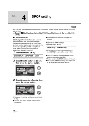 Page 7878VQT1N74
Editing
4
DPOF setting
You can write the data selecting still pictures to be printed and the number of prints (DPOF data) onto 
the SD card.
¬Select [ ] (still picture playback) of [ ] tab while the mode dial is set to  . 
(l71)
∫What is DPOF?
DPOF (Digital Print Order Format) is a format 
which allows the user of a digital camera to 
define which captured images on the SD card 
are to be printed, together with information on the 
number of copies they wish to print. (Please 
note: Not all...