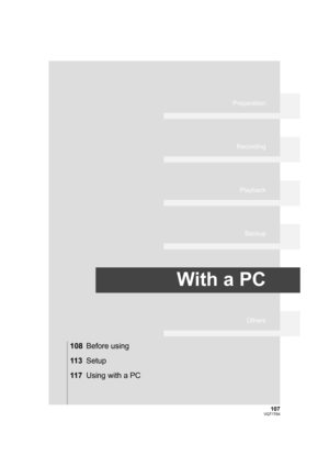 Page 107107VQT1T64
Preparation
Recording
Playback
Backup
With a PC
Others
108Before using
11 3Setup
11 7Using with a PC
HDCSD100P-VQT1T64_ENG.book  107 ページ  ２００８年７月１４日　月曜日　午後８時２分 