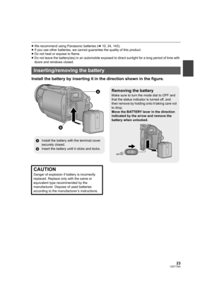 Page 2323VQT1T64
≥We recommend using Panasonic batteries (l10, 24, 143).
≥If you use other batteries, we cannot guarantee the quality of this product.
≥Do not heat or expose to flame.
≥Do not leave the battery(ies) in an automobile exposed to direct sunlight for a long period of time with 
doors and windows closed.
Install the battery by inserting it in the direction shown in the figure.
Inserting/removing the battery
Removing the battery
Make sure to turn the mode dial to OFF and 
that the status indicator is...