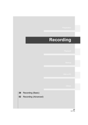 Page 3737VQT1T64
Preparation
Recording
Playback
Backup
With a PC
Others
38Recording (Basic)
52Recording (Advanced)
HDCSD100P-VQT1T64_ENG.book  37 ページ  ２００８年７月１４日　月曜日　午後８時２分 