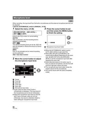 Page 6666VQT1T64
When recording, the input level from the built-in microphones and the external microphone terminal can 
be adjusted.
≥Set the AUTO/MANUAL switch to MANUAL. (l64)
1Select the menu. (l29)
≥Set to [AUTO] to return to normal setting.
[AUTO]:
AGC is activated, and the recording level is 
adjusted automatically.
[SETr]:
The desired recording level can be set. AGC will 
also be activated to reduce the amount of sound 
distortion.
[SET]:
AGC is not activated and so natural recording 
can be performed....