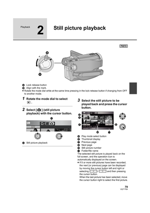 Page 7979VQT1T64
Playback
2
Still picture playback
ALock release button
BAlign with the mark.
≥Rotate the mode dial while at the same time pressing in the lock release button if changing from OFF 
to another mode.
1Rotate the mode dial to select 
.
2Select [ ] (still picture 
playback) with the cursor button.
CStill picture playback
3Select the still picture to be 
played back and press the cursor 
button.
DPlay mode select button
EThumbnail display
FPrevious page
GNext page
HStill picture number
IFolder/file...