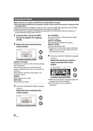 Page 9898VQT1T64
Motion pictures are copied as AVCHD format high definition images.
≥We recommend preparing the necessary number of discs that can be used for copying (l96), 
and spare discs.
≥You cannot copy from multiple SD cards to 1 disc. (You can additionally copy only to a DVD-RAM.)
≥Motion pictures and still pictures cannot both be copied to a single disc.
≥Confirm that auto protection is [ON] before copying data. We recommend that auto protection is 
turned [ON] while copying data. (l103)
1Connect this...