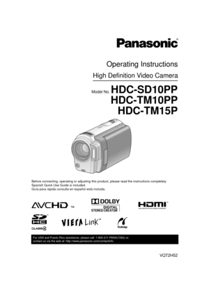 Page 1VQT2H52
For USA and Puerto Rico assistance, please call: 1-800-211-PANA(7262) or, 
contact us via the web at: http://www.panasonic.com/contactinfo
High Definition Video Camera
Operating Instructions
Model No. HDC-SD10PP
HDC-TM10PP
HDC-TM15P
Before connecting, operating or adjusting this product, please read the \
instructions completely.
Spanish Quick Use Guide is included.
Guía para rápida consulta en español está incluida.
until 
2009/07/21
HDCSD10_TM10_TM15P-VQT2H52_eng.book  1 ページ  ２００９年７月６日　月曜日...