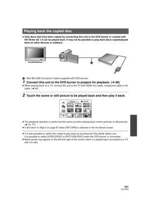 Page 101101VQT2H52
≥Only discs that have been copied by connecting this unit to the DVD burner or created with 
HD Writer AE 1.5 can be played back. It may not be possible to play back discs copied/played 
back on other devices or software.
A Mini AB USB Connection Cable (supplied with DVD burner)
1Connect this unit to the DVD burner to prepare for playback. ( l96)
≥When playing back on a TV, connect this unit to the TV with HDMI mini cable, component cable or AV 
cable. ( l90)
2Touch the scene or still picture...