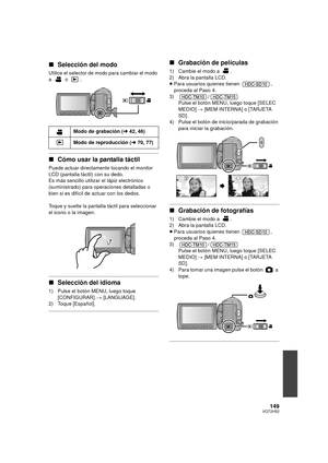 Page 149149VQT2H52
∫Selección del modo
Utilice el selector de modo para cambiar el modo 
a  o .
∫Cómo usar la pantalla táctil
Puede actuar directamente tocando el monitor 
LCD (pantalla táctil) con su dedo.
Es más sencillo utilizar el lápiz electrónico 
(suministrado) para o peraciones detalladas o 
bien si es difícil de actuar con los dedos.
Toque y suelte la pantalla táctil para seleccionar 
el icono o la imagen.
∫ Selección del idioma
1) Pulse el botón MENU, luego toque 
[CONFIGURAR]  > [LANGUAGE].
2) Toque...