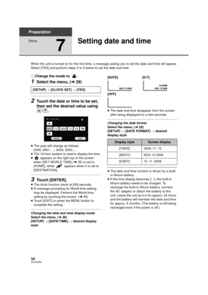 Page 3434VQT2H52
Preparation
Setup
7
Setting date and time
When the unit is turned on for the first time, a message asking you to set the date and time will appear.
Select [YES] and perform steps 2 to 3 below to set the date and time.
¬Change the mode to  .
1Select the menu. ( l29)
2Touch the date or time to be set, 
then set the desired value using 
/.
≥The year will change as follows:
2000, 2001, ..., 2039, 2000, ...
≥ The 12-hour system is used to display the time.
≥  appears on the right top of the screen...