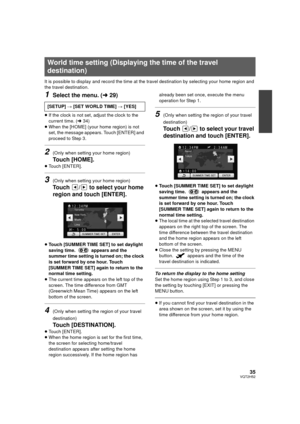 Page 3535VQT2H52
It is possible to display and record the time at the travel destination by selecting your home region and 
the travel destination.
1Select the menu. (l29)
≥If the clock is not set, adjust the clock to the 
current time. ( l34)
≥ When the [HOME] (your home region) is not 
set, the message appears. Touch [ENTER] and 
proceed to Step 3.
2(Only when setting your home region)
Touch [HOME].
≥Touch [ENTER].
3(Only when setting your home region)
Touch  /  to select your home 
region and touch [ENTER]....