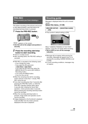 Page 4545VQT2H52
This allows recording of the pictures and sound 
to start approximately 3 seconds before the 
recording start/stop button is pressed.
1Press the PRE-REC button.
 appears on the screen.
≥ Aim this unit at the subject and position it 
securely.
2Press the recording start/stop 
button to start recording.
≥There is no beep sound.
≥ After recording starts, the PRE-REC setting is 
canceled.
≥PRE-REC is canceled in the following cases.
jIf you change the mode.
j If you open the SD card cover.
(/
If...