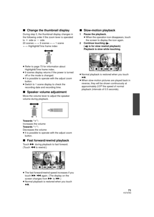 Page 7171VQT2H52
∫Change the thumbnail display
During step 3, the thumbnail display changes in 
the following order if the zoom lever is operated 
to 
_ side or ` side.
20 scenes  () 9 scenes  () 1 scene
()  Highlight&Time frame index
≥ Refer to page 73 for information about 
Highlight&Time frame index.
≥ 9 scenes display returns if the power is turned 
off or the mode is changed.
≥ It is possible to operate with the adjust zoom 
button.
≥ Switch to 1 scene display to check the 
recording date and recording...