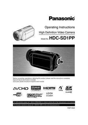 Page 1VQT1A24
For USA assistance, please call: 1-800-211-PANA(7262) or, contact us via the web at: http://www.panasonic.com/contactinfo
For Canadian assistance, please call: 1-800-561-5505 or visit us at www.panasonic.ca
High Definition Video Camera
Operating Instructions
Model No. HDC-SD1PP
Before connecting, operating or adjusting this product, please read the instructions completely.Spanish Quick Use Guide is included.Guía para rápida consulta en español está incluida.
VQT1A24_ENG_PP.book  1 ページ  ２００７年１月２１日...