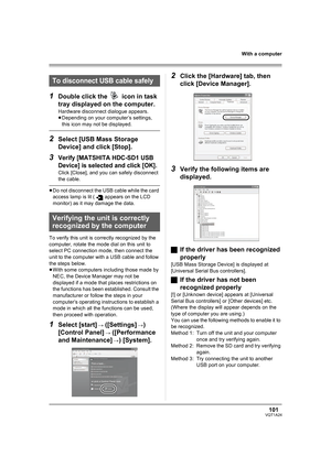 Page 101101VQT1A24
With a computer
1Double click the   icon in task 
tray displayed on the computer.
Hardware disconnect dialogue appears.
≥Depending on your computer’s settings, 
this icon may not be displayed.
2Select [USB Mass Storage 
Device] and click [Stop].
3Verify [MATSHITA HDC-SD1 USB 
Device] is selected and click [OK].
Click [Close], and you can safely disconnect 
the cable.
≥Do not disconnect the USB cable while the card 
access lamp is lit ( appears on the LCD 
monitor) as it may damage the data.
To...