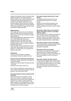 Page 124124VQT1A24
Others
Outside of the effective range of automatic white 
balance adjustment, the image will become 
reddish or bluish. Even within the effective range 
of automatic white balance adjustment, the 
automatic white balance adjustment may not 
function properly if there is more than one light 
source. For light outside the functional automatic 
white balance adjustment range, use the manual 
white balance adjustment mode.
White balance
The images recorded by the unit may become 
bluish or reddish...