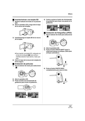 Page 137137VQT1A24
Others
ªInsertar/extraer una tarjeta SD
1) Ajuste el selector de modo en la posición 
OFF.
2) Abra la pantalla LCD y luego abra la tapa 
de la ranura de la tarjeta.
3) Inserte/extraiga la tarjeta SD de la ranura 
de la tarjeta.
≥Para insertar una tarjeta SD, colóquela con 
el lado de la etiqueta A hacia arriba e 
insértela derecho hacia dentro, hasta que 
tope.
4) Cierre la tapa de la ranura de la tarjeta de 
forma segura.
ªGrabación de películas
1) Gire el selector de modo para seleccionar...