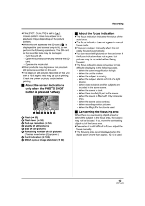 Page 4949VQT1A24
Recording
≥If the [PICT. QUALITY] is set to [ ], 
mosaic-pattern noise may appear on a 
playback image depending on the picture 
content.
≥While this unit accesses the SD card (  is 
displayed/the card access lamp is lit), do not 
perform the following operations. The SD card 
or the recorded data may be damaged.
– Turn the unit off.
– Open the card slot cover and remove the SD 
card.
– Operate the mode dial.
≥Other products may degrade or not playback 
still pictures recorded on this unit....