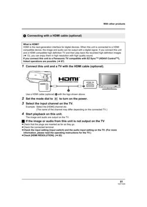 Page 81With other products
81VQT1A24
1Connect this unit and a TV with the HDMI cable (optional).
Use a HDMI cable (optional) A with the logo shown above.
2Set the mode dial to   to turn on the power.
3Select the input channel on the TV.
Example: Select the [HDMI] channel etc.
(The name of the channel may differ depending on the connected TV.)
4Start playback on this unit.
The image and audio are output on the TV.
ªIf the image or audio from this unit is not output on the TV
≥Check that the plugs are inserted as...