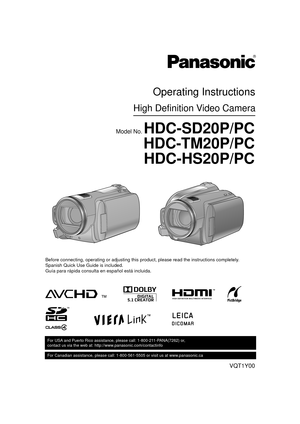 Page 1VQT1Y00
For USA and Puerto Rico assistance, please call: 1-800-211-PANA(7262) or, 
contact us via the web at: http://www.panasonic.com/contactinfo
For Canadian assistance, please call: 1-800-561-5505 or visit us at www.panasonic.ca
High Definition Video Camera
Operating Instructions
Model No. HDC-SD20P/PC
HDC-TM20P/PC
HDC-HS20P/PC
Before connecting, operating or adjusting this product, please read the \
instructions completely.
Spanish Quick Use Guide is included.
Guía para rápida consulta en español...