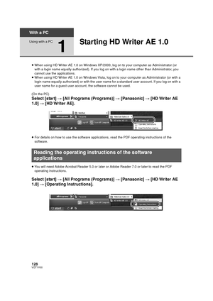 Page 128128VQT1Y00
With a PC
Using with a PC
1
Starting HD Writer AE 1.0
≥When using HD Writer AE 1.0 on Windows XP/2000, log on to your computer as Administrator (or 
with a login name equally authorized). If you log on wi th a login name other than Administrator, you 
cannot use the applications.
≥ When using HD Writer AE 1.0 on Windows Vista, log on to your computer as Administrator (or with a 
login name equally authorized) or with the user nam e for a standard user account. If you log on with a 
user name...