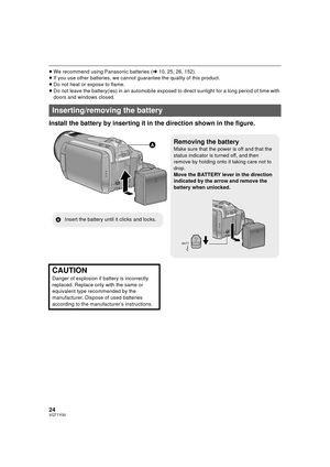 Page 2424VQT1Y00
≥We recommend using Panasonic batteries ( l10, 25, 26, 152).
≥ If you use other batteries, we cannot  guarantee the quality of this product.
≥ Do not heat or expose to flame.
≥ Do not leave the battery(ies) in an automobile exposed to direct sunlight for a long period of time with 
doors and windows closed.
Install the battery by inserting it in  the direction shown in the figure.
Inserting/removing the battery
Removing the battery
Make sure that the power is off and that the 
status indicator...