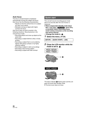 Page 4848VQT1Y00
Auto focus
The lens is moved forward or backward 
automatically to bring the subject into focus.
Auto focus has the following characteristics.jAdjusts so that the vertical lines of a subject 
are seen more clearly.
j Attempts to bring an object with higher 
contrast into focus.
Auto focus does not work correctly in the 
following situations. Record pictures in the 
manual focus mode. jRecording distant and close-up objects at the 
same time
j Recording a subject behind a dirty or dusty 
window...