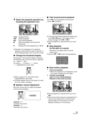 Page 7979VQT1Y00
4Select the playback operation by 
touching the operation icon.
1/; : Playback/Pause
6 : Rewind playback
5 : Fast forward playback
∫ : Stops the playback and shows the 
thumbnails.
1 : Displays the direct playback bar. ( l80)
≥ Operation icon disappears if no playback 
operation is performed for about 3 seconds. It 
will be displayed again if you touch the screen.
∫ Change the thumbnail display
During step 3, the thumbnail display changes in 
the following order if the zoom lever is operated...