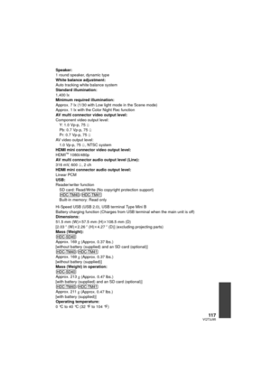 Page 11711 7VQT3J95
Speaker:
1 round speaker, dynamic type
White balance adjustment:
Auto tracking white balance system
Standard illumination:
1,400 lx
Minimum required illumination:
Approx. 7 lx (1/30 with Low light mode in the Scene mode)
Approx. 1 lx with the Color Night Rec function
AV multi connector video output level:
Component video output level:Y: 1.0 Vp-p, 75 h
Pb: 0.7 Vp-p, 75 h
Pr: 0.7 Vp-p, 75 h
AV video output level:
1.0 Vp-p, 75 h, NTSC system
HDMI mini connector video output level:
HDMI
™...