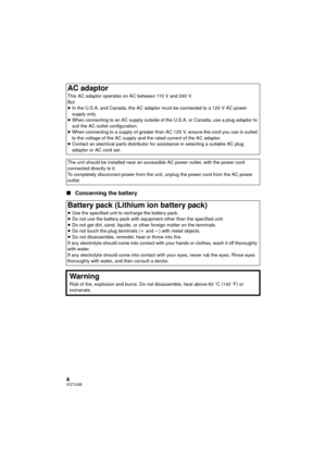 Page 44VQT3J95
∫Concerning the battery
AC adaptor
This AC adaptor operates on AC between 110 V and 240 V.
But
≥In the U.S.A. and Canada, the AC adaptor must be connected to a 120 V AC power 
supply only.
≥ When connecting to an AC supply outside of the U.S.A. or Canada, use a plug adaptor to 
suit the AC outlet configuration.
≥ When connecting to a supply of greater than AC 125 V, ensure the cord you use is suited 
to the voltage of the AC supply and the rated current of the AC adaptor.
≥ Contact an electrical...