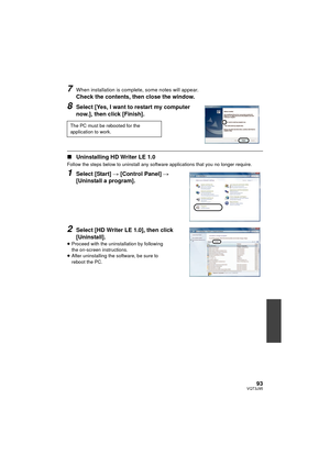 Page 9393VQT3J95
7When installation is complete, some notes will appear.
Check the contents, then close the window.
8Select [Yes, I want to restart my computer 
now.], then click [Finish].
∫Uninstalling HD Writer LE 1.0
Follow the steps below to uninstall any software applications that you no longer require.
1Select [Start]  # [Control Panel]  # 
[Uninstall a program].
2Select [HD Writer LE 1.0], then click 
[Uninstall].
≥ Proceed with the uninstallation by following 
the on-screen instructions.
≥ After...