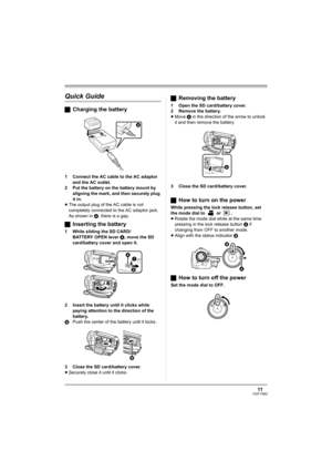 Page 1111VQT1H62
Quick Guide
ªCharging the battery
1 Connect the AC cable to the AC adaptor 
and the AC outlet.
2 Put the battery on the battery mount by 
aligning the mark, and then securely plug 
it in.
≥The output plug of the AC cable is not 
completely connected to the AC adaptor jack. 
As shown in A, there is a gap.
ªInserting the battery
1 While sliding the SD CARD/
BATTERY OPEN lever A, move the SD 
card/battery cover and open it.
2 Insert the battery until it clicks while 
paying attention to the...