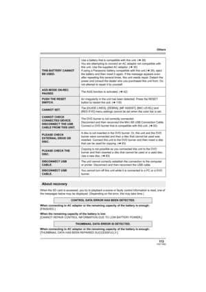 Page 113Others
113VQT1H62
When the SD card is accessed, you try to playback a scene or faulty control information is read, one of 
the messages below may be displayed. (Depending on the error, this may take time.)
When connecting to AC adaptor or the remaining capacity of the battery is enough:
[FINISHED.]
When the remaining capacity of the battery is low:
[CANNOT REPAIR CONTROL INFORMATION DUE TO LOW BATTERY POWER.]
When connecting to AC adaptor or the remaining capacity of the battery is enough:
[THUMBNAIL...