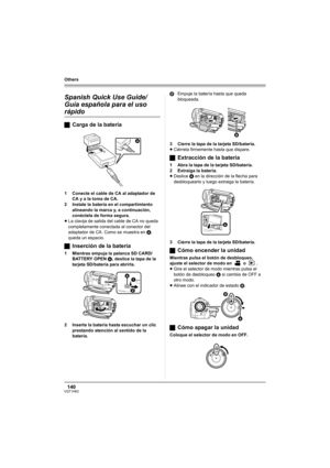 Page 140140VQT1H62
Others
OthersSpanish Quick Use Guide/
Guía española para el uso 
rápido
ªCarga de la batería
1 Conecte el cable de CA al adaptador de 
CA y a la toma de CA.
2 Instale la batería en el compartimiento 
alineando la marca y, a continuación, 
conéctela de forma segura.
≥La clavija de salida del cable de CA no queda 
completamente conectada al conector del 
adaptador de CA. Como se muestra en A, 
queda un espacio.
ªInserción de la batería
1 Mientras empuja la palanca SD CARD/
BATTERY OPEN A,...