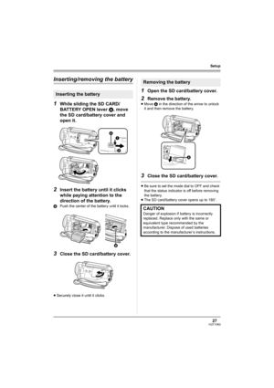 Page 2727VQT1H62
Setup
Inserting/removing the battery
1
While sliding the SD CARD/
BATTERY OPEN lever A, move 
the SD card/battery cover and 
open it.
2Insert the battery until it clicks 
while paying attention to the 
direction of the battery.
BPush the center of the battery until it locks.
3Close the SD card/battery cover.
≥Securely close it until it clicks.
1Open the SD card/battery cover.
2Remove the battery.
≥Move A in the direction of the arrow to unlock 
it and then remove the battery.
3Close the SD...