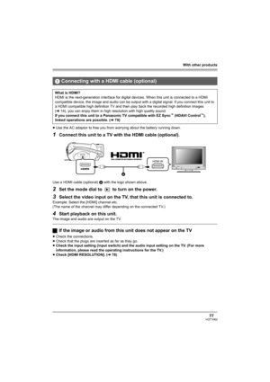 Page 77With other products
77VQT1H62
≥Use the AC adaptor to free you from worrying about the battery running down.
1Connect this unit to a TV with the HDMI cable (optional).
Use a HDMI cable (optional) A with the logo shown above.
2Set the mode dial to   to turn on the power.
3Select the video input on the TV, that this unit is connected to.
Example: Select the [HDMI] channel etc.
(The name of the channel may differ depending on the connected TV.)
4Start playback on this unit.
The image and audio are output on...