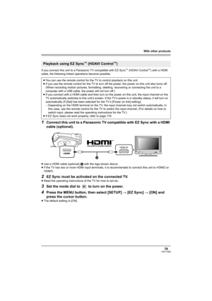 Page 79With other products
79VQT1H62
If you connect this unit to a Panasonic TV compatible with EZ Sync™ (HDAVI Control™) with a HDMI 
cable, the following linked operations become possible.
1Connect this unit to a Panasonic TV compatible with EZ Sync with a HDMI 
cable (optional).
≥Use a HDMI cable (optional) A with the logo shown above.
≥If the TV has two or more HDMI input terminals, it is recommended to connect this unit to HDMI2 or 
HDMI3.
2EZ Sync must be activated on the connected TV.
≥Read the operating...