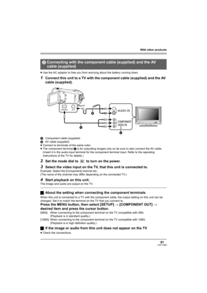 Page 81With other products
81VQT1H62
≥Use the AC adaptor to free you from worrying about the battery running down.
1Connect this unit to a TV with the component cable (supplied) and the AV 
cable (supplied).
AComponent cable (supplied)
BAV cable (supplied)
≥Connect to terminals of the same color.
≥The component terminal C is for outputting images only so be sure to also connect the AV cable.
(Insert it in the audio input terminal for the component terminal input. Refer to the operating 
instructions of the TV...