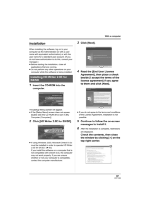 Page 9797VQT1H62
With a computer
Installation
When installing the software, log on to your 
computer as the Administrator (or with a user 
name with equivalent authorization) or with the 
user name for a standard user account. (If you 
do not have authorization to do this, consult your 
manager.)
≥Before starting the installation, close all 
applications that are running.
≥Do not perform any other operations on your 
computer while the software is being installed.
1Insert the CD-ROM into the 
computer.
The...