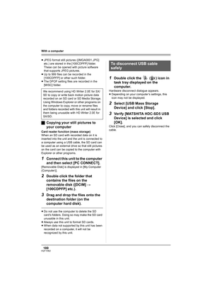 Page 100100VQT1H62
With a computer
≥JPEG format still pictures ([IMGA0001.JPG] 
etc.) are stored in the [100CDPFP] folder. 
These can be opened with picture software 
that supports JPEG pictures.
≥Up to 999 files can be recorded in the 
[100CDPFP] or other such folder.
≥The DPOF setting files are recorded in the 
[MISC] folder.
ªCopying your still pictures to 
your computer
Card reader function (mass storage)
When an SD card with recorded data on it is 
inserted into the unit and the unit is connected to 
a...