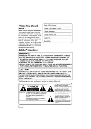 Page 22VQT2U72
Things You Should 
Know
Thank you for choosing Panasonic!
You have purchased one of the most 
sophisticated and reliable products on 
the market today. Used properly, we’re 
sure it will bring you and your family 
years of enjoyment. Please take time to 
fill in the information on the right.
The serial number is on the tag located 
on the back of your camera. Be sure to 
retain this manual as your convenient 
camera information source.
Safety Precautions
The following mark and symbols are...