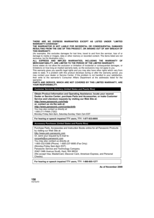 Page 150150VQT2U72
THERE ARE NO EXPRESS WARRANTIES EXCEPT AS LISTED UNDER “LIMITED 
WARRANTY COVERAGE”. 
THE WARRANTOR IS NOT LIABLE FOR INCIDENTAL OR CONSEQUENTIAL DAMAGES 
RESULTING FROM THE USE OF THIS PRODUCT, OR ARISING OUT OF ANY BREACH OF 
THIS WARRANTY.  
(As examples, this excludes damages for lost time, travel to and from the servicer, loss of or 
damage to media or images, data or other memory or recorded content. The items listed are not 
exclusive, but for illustration only.) 
ALL EXPRESS AND...