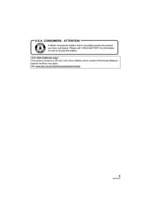 Page 55VQT2U72

This product contains a CR Coin Cell Lithium Battery which contains Perchlorate Material – 
special handling may apply.
See www.dtsc.ca.gov/hazardouswaste/perchlorate
.
A lithium ion/polymer battery that is recyclable powers the product 
you have  purchased. Please call 1-800-8-BATTERY for information 
on how to recycle this battery.
U.S.A. CONSUMERS:  ATTENTION:
HDC-SD600-P-VQT2U72_mst.book  5 ページ  ２０１０年４月１４日　水曜日　午後３時２８分 