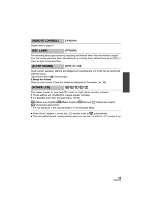 Page 4343VQT2U72
Please refer to page 47.
The recording lamp lights up during recording and flashes when the unit receives a signal 
from the remote control or when the Self-timer is counting down. When this is set to [OFF], it 
does not light during recording.
Touch screen operation, starting and stopping of recording and unit on/off can be confirmed 
with this sound.(Volume low)/ (Volume high)
2 Beeps for 4 times
When an error occurs. Check the sentence displayed on the screen. ( l124)
This makes it easier to...