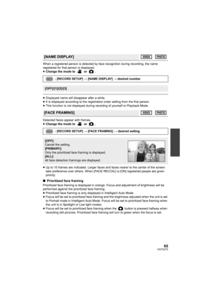 Page 6565VQT2U72
When a registered person is detected by face recognition during recording, the name 
registered for that person is displayed.
≥Change the mode to   or  .
≥Displayed name will disappear after a while.
≥ It is displayed according to the registration order setting from the first person.
≥ This function is not displayed during recordng of yourself or Playback Mode.
Detected faces appear with frames.
≥ Change the mode to   or  .
≥ Up to 15 frames are indicated. Larger faces and faces nearer to the...