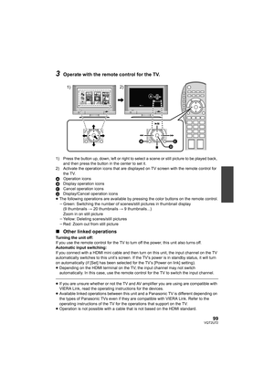 Page 9999VQT2U72
3Operate with the remote control for the TV.
1) Press the button up, down, left or right to select a scene or still picture to be played back, and then press the button in the center to set it.
2) Activate the operation icons that are displayed on TV screen with the remote control for 
the TV.
A Operation icons
B Display operation icons
C Cancel operation icons
D Display/Cancel operation icons
≥ The following operations are available by pressing the color buttons on the remote control.
jGreen:...