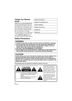 Page 22VQT2M51
Things You Should 
Know
Thank you for choosing Panasonic!
You have purchased one of the most 
sophisticated and reliable products on 
the market today. Used properly, we’re 
sure it will bring you and your family 
years of enjoyment. Please take time to 
fill in the information on the right.
The serial number is on the tag located 
on the underside of your camera. Be 
sure to retain this manual as your 
convenient camera information source.
Safety Precautions
The following mark and symbols are...