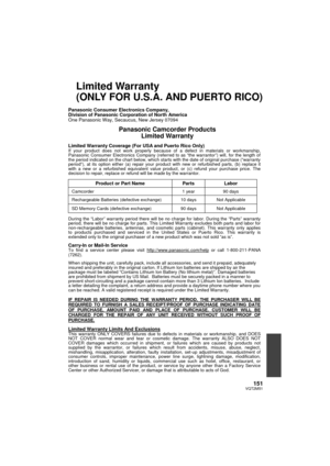 Page 151151VQT2M51
Limited Warranty 
(ONLY FOR U.S.A. AND PUERTO RICO) Panasonic Consumer Electronics Company, 
Division of Panasonic Corporation of North America 
One Panasonic Way, Secaucus, New Jersey 07094 
 Panasonic Camcorder Products  Limited Warranty 
 Limited Warranty Coverage (For USA and Puerto Rico Only)  If your product does not work properly because of a defect in materials or workmanship, 
Panasonic Consumer Electronics Company (referred to as “the warrantor”) will, for the length of 
the period...