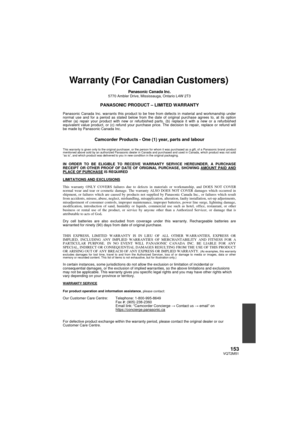 Page 153153VQT2M51
Warranty (For Canadian Customers)
Panasonic Canada Inc.5770 Ambler Drive, Mississauga, Ontario L4W 2T3
PANASONIC PRODUCT – LIMITED WARRANTY
Panasonic Canada Inc. warrants this product to be free from defects in m\
aterial and workmanship under 
normal use and for a period as stated below from the date of original purchase agrees to, at its option 
either (a) repair your product with new or refurbished parts, (b) replace it with a new or a refurbished 
equivalent value product, or (c) refund...