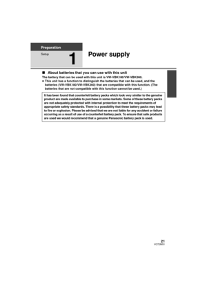 Page 2121VQT2M51
Preparation
Setup
1
Power supply
∫About batteries that you can use with this unit
The battery that can be used with this unit is VW-VBK180/VW-VBK360.
≥This unit has a function to distinguish the batteries that can be used, and the 
batteries (VW-VBK180/VW-VBK360) that are compatible with this function. (The 
batteries that are not compatible with this function cannot be used.)
It has been found that counterfeit battery packs which look very similar to the genuine 
product are made available to...