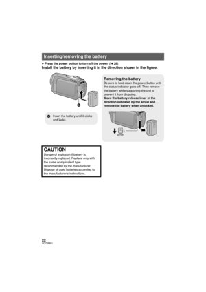 Page 2222VQT2M51
≥Press the power button to turn off the power. ( l28)
Install the battery by inserting it in the direction shown in the figure.
Inserting/removing the battery

Removing the batteryBe sure to hold down the power button until 
the status indicator goes off. Then remove 
the battery while supporting the unit to 
prevent it from dropping.
Move the battery release lever in the 
direction indicated by the arrow and 
remove the battery when unlocked.
0ã0â0õ0õ0æ0ó0ú
A Insert the battery until it...